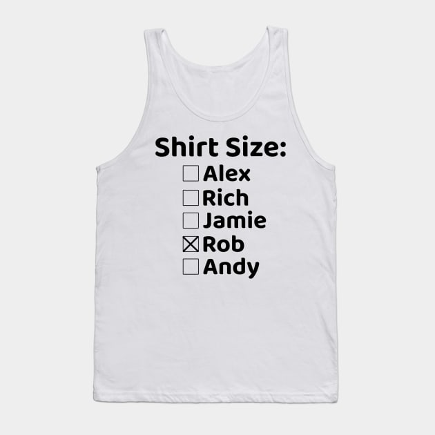 Shirt Size Rob Tank Top by Rich McRae